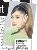  ??  ?? CONCERT Atrocity happened after Ariana Grande gig in Manchester