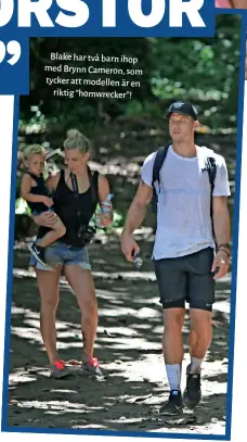  ??  ?? Blake har två barn ihop med Brynn Cameron, som tycker att modellen är en riktig ” homwrecker”!