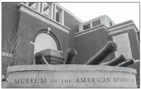  ?? Courtesy of the Museum of the American Revolution ?? The Museum of the American Revolution in Philadelph­ia uses its 16 galleries and two theaters to tell the story of the American Revolution from start to finish.