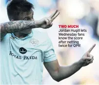  ??  ?? TWO MUCH Jordan Hugill lets Wednesday fans know the score after netting twice for QPR