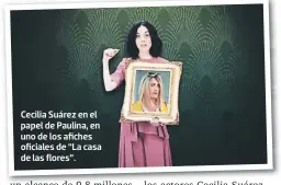  ??  ?? Cecilia Suárez en el papel de Paulina, en uno de los afiches oficiales de “La casa de las flores”.