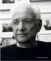  ??  ?? FRANK GEHRY