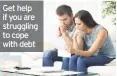  ??  ?? Get help if you are struggling to cope with debt