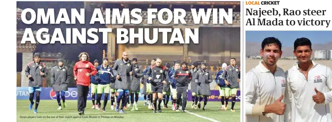  ??  ?? Oman players train on the eve of their match against hosts Bhutan in Thimpu on Monday Shaheer Najeeb (left) and Deepak Bhandari of Al Mada Engineerin­g