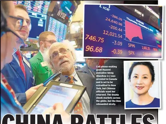  ??  ?? Cell phone-making giant Huawei executive Meng Wanzhou (r.) was arrested in Canada and is set to be extradited to New York, but Chinese officials want her returned. The drama shook markets across the globe, but the Dow rebounded nicely.