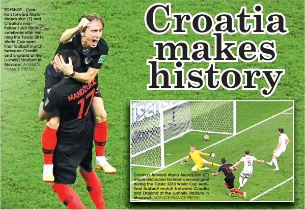  ?? AGENCE FRANCE PRESSE
AGENCE FRANCE PRESSE ?? TOPSHOT - Croatia’s forward Mario Mandzukic (L) and Croatia’s midfielder Luka Modric celebrate after winning the Russia 2018 World Cup semifinal football match between Croatia and England at the Luzhniki Stadium in Moscow. Croatia’s forward Mario Mandzukic (C) shoots and scores his team’s second goal during the Russia 2018 World Cup semifinal football match between Croatia and England at the Luzhniki Stadium in Moscow8.