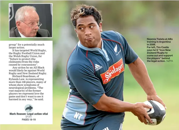  ?? NZPA ?? Neemia Tialata at ABs training in Argentina in 2006.
Far left, Tim Castle says he’d ‘‘love New Zealand Rugby to come out and support the players’’ behind the legal action.