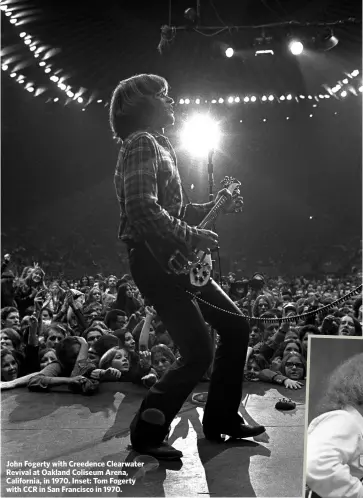  ??  ?? John Fogerty with Creedence Clearwater Revival at Oakland Coliseum Arena, California, in 1970. Inset: Tom Fogerty with CCR in San Francisco in 1970.