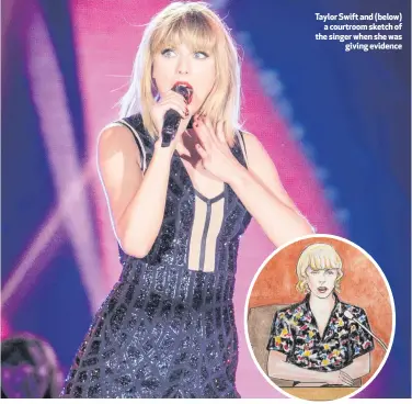  ??  ?? Taylor Swift and (below)
a courtroom sketch of the singer when she was
giving evidence