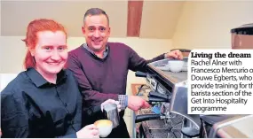  ??  ?? Living the dream Rachel Alner with Francesco Mercurio of Douwe Egberts, who provide training for the barista section of the Get Into Hospitalit­y programme