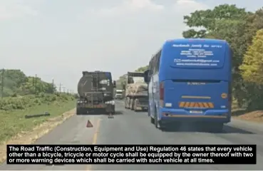  ?? ?? The Road Traffic (Constructi­on, Equipment and Use) Regulation 46 states that every vehicle other than a bicycle, tricycle or motor cycle shall be equipped by the owner thereof with two or more warning devices which shall be carried with such vehicle at all times.