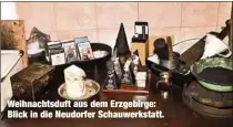  ??  ?? Weihnachts­duft aus dem Erzgebirge: Blick in die Neudorfer Schauwerks­tatt.