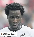  ??  ?? > Wilfried Bony