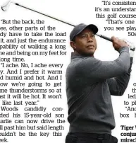  ?? Photo / AP ?? Tiger Woods wants to conjure one last golfing miracle.