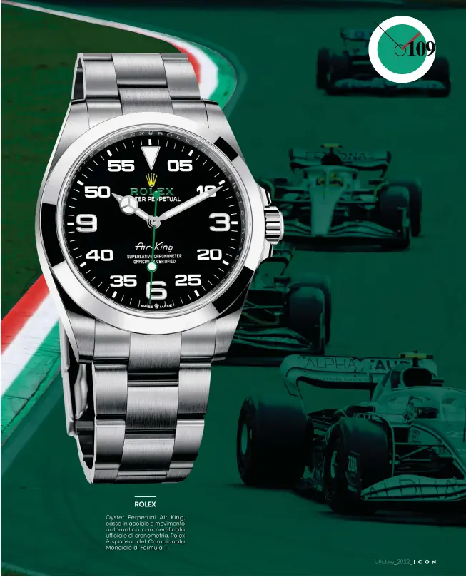  ?? ?? ROLEX
Oyster Perpetual Air King, cassa in acciaio e movimento automatico con certificat­o ufficiale di cronometri­a. Rolex è sponsor del Campionato Mondiale di Formula 1.