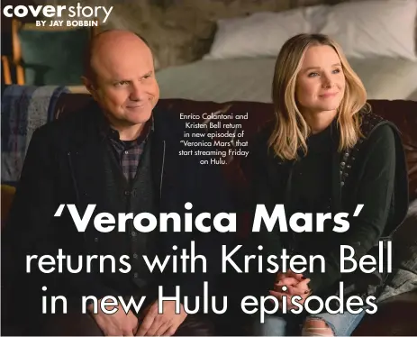  ??  ?? Enrico Colantoni and Kristen Bell return in new episodes of “Veronica Mars” that start streaming Friday on Hulu.