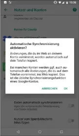  ??  ?? Wenn Sie Probleme mit dem Abgleich der Daten bei Ihren Google-apps feststelle­n, sollten Sie überprüfen, ob die automatisc­he Synchronis­ierung aktiviert ist.