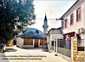  ?? ?? Careva džamija u Starom gradu pored koje se nalazi i zgrada Medžlisa IZ i imamski stan