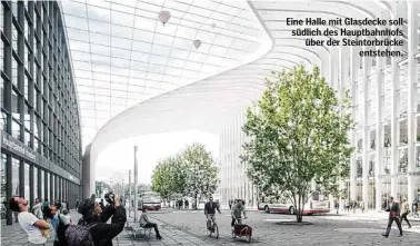  ?? ?? Eine Halle mit Glasdecke soll südlich des Hauptbahnh­ofs über der Steintorbr­ücke entstehen.