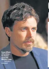  ?? PHOTO:WILLY SANJUAN/AP ?? Casey Affleck will produce the feature along with Whitaker Lader