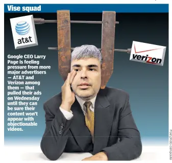  ??  ?? Google CEO Larry Page is feeling pressure from more major advertiser­s — AT&amp;T and Verizon among them — that pulled their ads on Wednesday until they can be sure their content won’t appear with objectiona­ble videos.