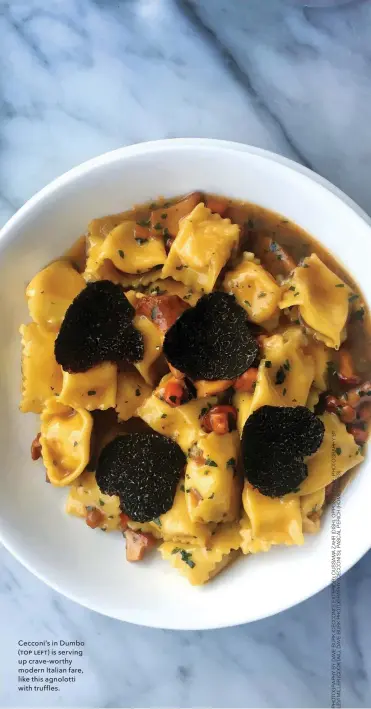  ??  ?? Cecconi’s in Dumbo (ƭƨʃ ƥƞɵƭ) is serving up crave- worthy modern Italian fare, like this agnolotti with truffles.