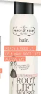  ??  ?? PERCY &amp; REED UP, UP &amp; AWAY ROOT LIFT MOUSSE £12