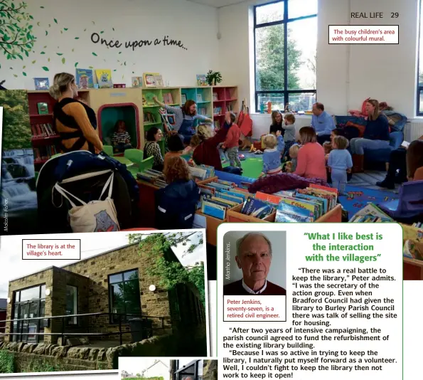  ??  ?? The library is at the village’s heart.
Peter Jenkins, seventy-seven, is a retired civil engineer.
The busy children’s area with colourful mural.