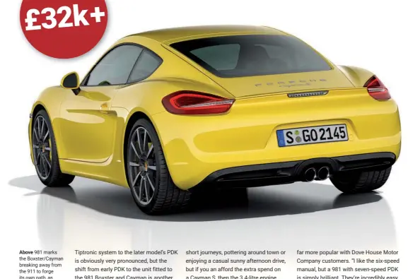  ??  ?? Above 981 marks the Boxster/cayman breaking away from the 911 to forge its own path, as opposed to earlier models, which lived in the shadow of the flagship Porsche