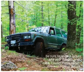  ??  ?? Be sure to respect nature and your surroundin­gs. Here, Cruiser Pierre negotiates with Mother Nature.