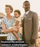  ?? ?? Rosamund Pike and David Oyelowo in A United Kingdom