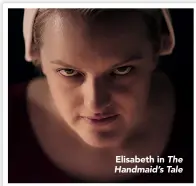  ??  ?? Elisabeth in The Handmaid’s Tale