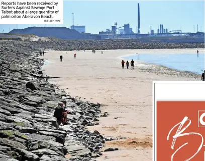  ?? ROB BROWNE ?? Reports have been received by Surfers Against Sewage Port Talbot about a large quantity of palm oil on Aberavon Beach.