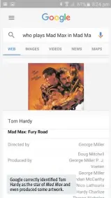  ??  ?? Google correctly identi ed Tom Hardy as the star of Mad Max and even produced some artwork.