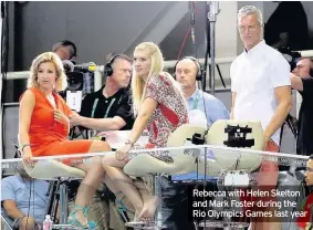  ??  ?? Rebecca with Helen Skelton and Mark Foster during the Rio Olympics Games last year