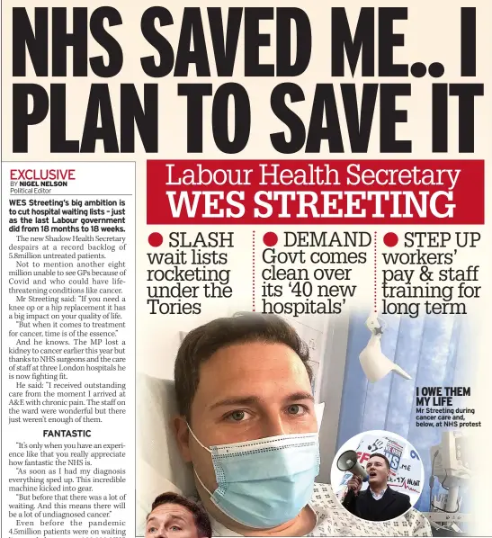  ?? ?? I OWE THEM MY LIFE
Mr Streeting during cancer care and, below, at NHS protest