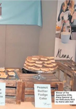  ??  ?? Winner of The Apprentice 2016, Alana Spencer at her Ridiculoul­y Rich by Alana cake stall