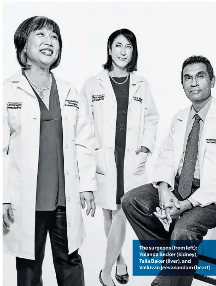  ??  ?? The surgeons (from left): Yolanda Becker (kidney),
Talia Baker (liver), and Valluvan Jeevananda­m (heart)