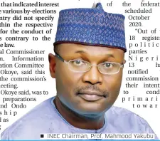  ??  ?? INEC Chairman, Prof. Mahmood Yakubu