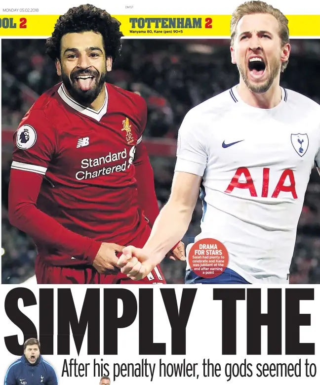  ??  ?? DRAMA FOR STARS Salah had plenty to celebrate and Kane was jubilant at the end after earning a point