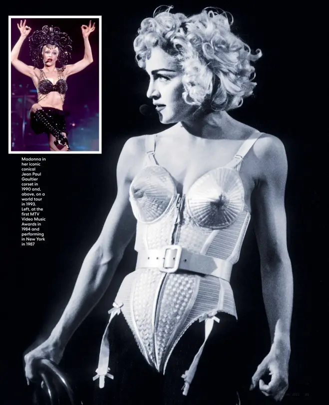  ?? ?? Madonna in her iconic conical
Jean Paul Gaultier corset in 1990 and, above, on a world tour in 1993.
Left, at the first MTV Video Music Awards in 1984 and performing in New York in 1987