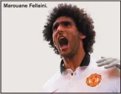  ??  ?? Marouane Fellaini.