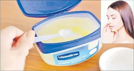  ??  ?? This is vaseline petroleum jelly. Picture: ONESTOPMAG­IC. Inset: Vaseline petroleum jelly will always give you a dewy makeup look. Picture: GREATIST