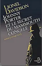  ??  ?? JOHNNY PORPORTER TER ET LE SECRE SECRETT DUMAMMOMAM­MOUTH UTH CONGELÉC ONGELÉ Lionel DavidsonDa vidson Aux Éditions Belfond, 688 pagespage s