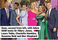  ?? ?? Sean, second from left, with fellow GMB hosts Dr Hilary Jones, Laura Tobin, Charlotte Hawkins, Susanna Reid and Ben Shephard