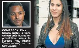  ??  ?? COMEBACK: Elisa Crespo (right), a trans woman once busted for prostituti­on, wants to succeed Rep. Ritchie Torres (above) on the City Council.