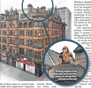  ??  ?? Striking images of the Belfast hotel show how the statue of George Best
will look on the roof