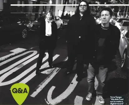  ??  ?? Yo La Tengo: “We didn’t set out to make a digital record”