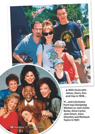  ??  ?? With (from left) James, Harry, Doc and Clay in 1999……and (clockwise from top) Designing Women co-stars Delta Burke, Dixie Carter, Jean Smart, Alice Ghostley and Meshach Taylor in 1987.