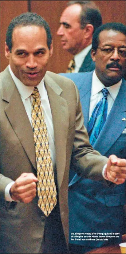  ?? ?? O.J. Simpson reacts after being aquitted in 1995 of killing his ex-wife Nicole Brown Simpson and her friend Ron Goldman (insets left).